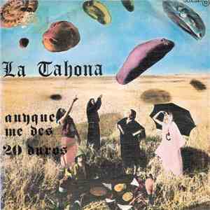 La Tahona - Aunque Me Des 20 Duros