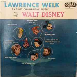 Lawrence Welk And His Champagne Music - Play The Music Of Walt Disney