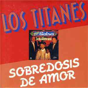 Los Titanes - Sobredosis De Amor
