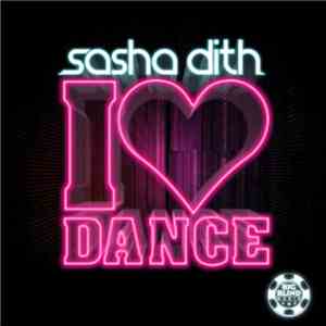 Sasha Dith - I Love Dance