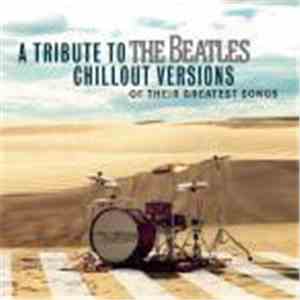 Various - A Tribute To The Beatles - Chillout Versions Of Their Greatest So ...