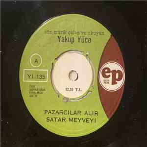 Yakup Yüce - Pazarcılar Alır Satar Meyveyi / Ekinden Gelir Orak Elinde