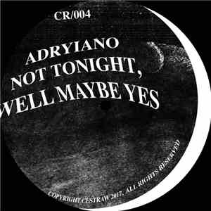 Adryiano - Not Tonight, Well Maybe Yes