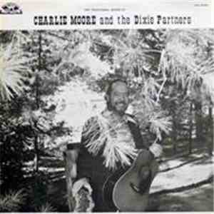 Charlie Moore And The Dixie Partners - The Traditional Sound Of Charlie Moo ...