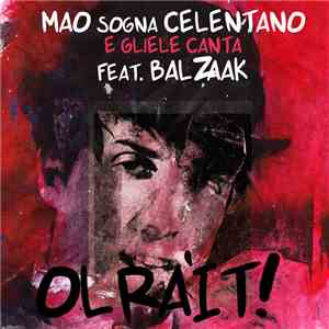 feat. - Olràit! Mao sogna Celentano e gliele canta feat. Balzaak