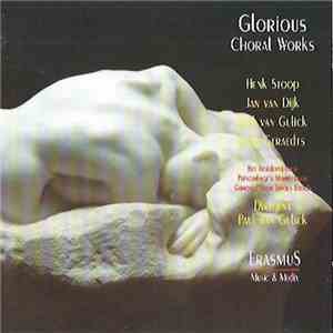 Henk Stoop, Jan van Dijk , Paul van Gulick, Jaap Geraedts - Glorious. Choral Works.
