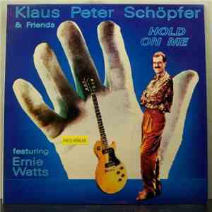 Klaus Peter Schöpfer & Friends Featuring Ernie Watts - Hold On Me