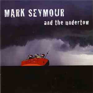 Mark Seymour And The Undertow - Mark Seymour And The Undertow
