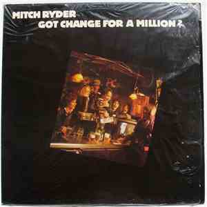 Mitch Ryder - Got Change For A Million?
