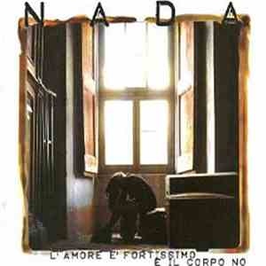 Nada  - L'Amore È Fortissimo E Il Corpo No