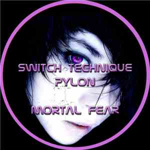 Switch Technique / Pylon  - Mortal Fear