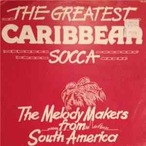 The Melody Makers From South America - The Greatest Caribbean Socca