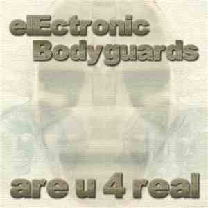 elEctronic Bodyguards - Are U 4 Real