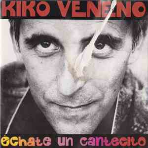 Kiko Veneno - Échate Un Cantecito