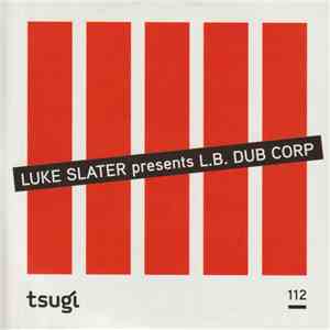 Luke Slater - Luke Slater Presents L.B. Dub Corp