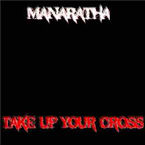Manaratha - Take Up Your Cross