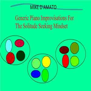 Mike D'Amato - Generic Piano Improvisations For The Solitude Seeking Mindset