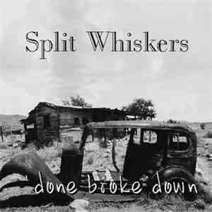 Split Whiskers - Done Broke Down