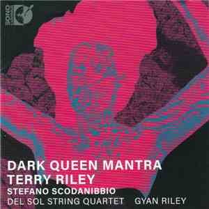 Terry Riley, Stefano Scodanibbio, Del Sol String Quartet, Gyan Riley - Dark Queen Mantra
