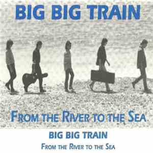 Big Big Train - From The River To The Sea