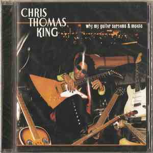 Chris Thomas King - Why My Guitar Screams & Moans