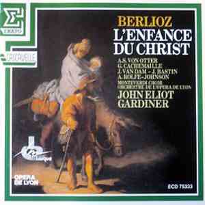 Hector Berlioz - A. S. Von Otter, G. Cachemaille, J. Van Dam, J. Batien, A. Rolphe-Johnson, Monteverdi Choir, Orchestre De L'Opéra De Lyon, John Eliot Gardiner - L'Enfance Du Christ