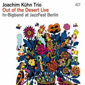 Joachim Kühn Trio & hr-Bigband - Out Of The Desert Live At Jazzfest Berlin