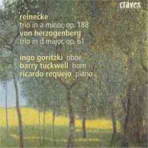 Reinecke / Von Herzogenberg - Ingo Goritzki, Barry Tuckwell, Ricardo Requejo - Trio In A Minor, Op. 188 / Trio In D Major, Op. 61