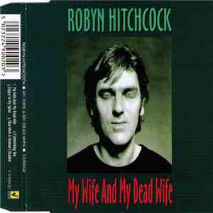 Robyn Hitchcock - My Wife And My Dead Wife