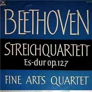 The Fine Arts Quartet, Ludwig van Beethoven - Streichquartet Es-Dur Op.127