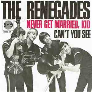 The Renegades  - Never Get Married, Kid / Can't You See