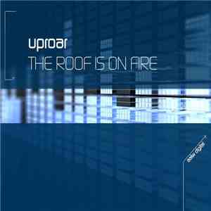 Uproar - The Roof Is On Fire