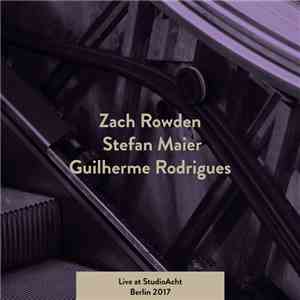 Zach Rowden, Stefan Maier , Guilherme Rodrigues - Live At StudioAcht Berlin 2017