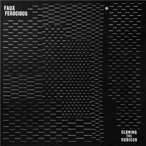 Faux Ferocious - Cloning The Rubicon