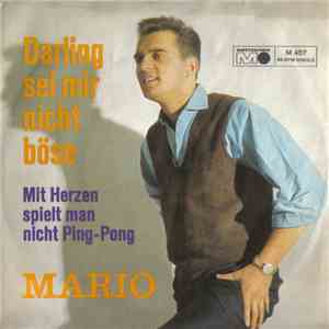 Mario - Darling, Sei Mir Nicht Böse (Boys Cry) / Mit Herzen Spielt Man Nicht Ping-Pong