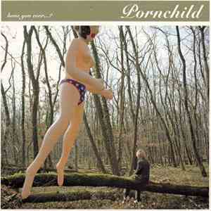 Pornchild - Have You Ever...?