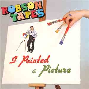 Robson Tapes - I Painted A Picture