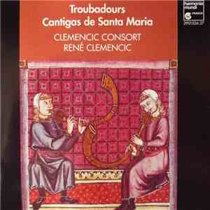 Clemencic Consort, René Clemencic - Troubadours / Cantigas De Santa Maria