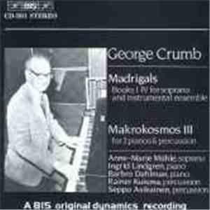 George Crumb - Anne-Marie Mühle, Ingrid Lindgren, Barbro Dahlman, Rainer Kuisma, Seppo Asikainen - Madrigals / Makrokosmos III