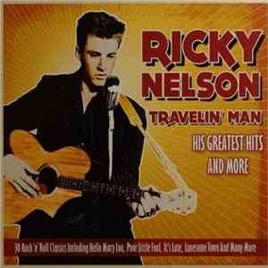 Ricky Nelson  - Travelin' Man - His Greatest Hits And More