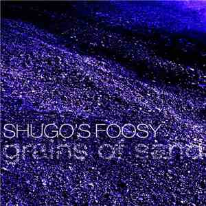Shugo's Foosy - Grains Of Sand
