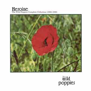 The Wild Poppies - Heroine: The Complete Wild Poppies Collection (1986-1989)