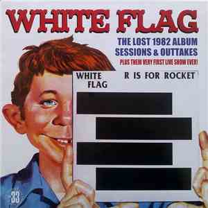 White Flag - R Is For Rocket (The Lost 1982 Album Sessions & Outtakes)
