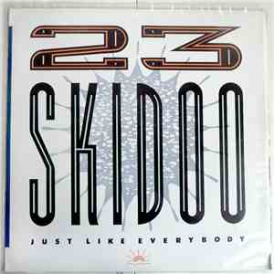 23 Skidoo - Just Like Everybody