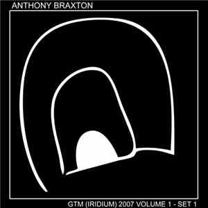 Anthony Braxton - GTM (Iridium) 2007 Volume 1 - Set 1