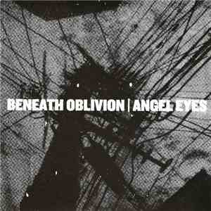 Beneath Oblivion / Angel Eyes  - Be My Destroyer / Let Us Now Praise Famous ...