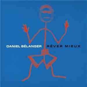 Daniel Bélanger - Rêver Mieux