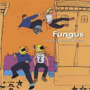 Fungus - A Fanclub Would Be Nice