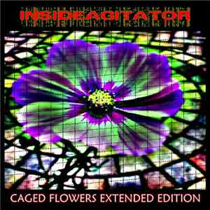 Inside Agitator - Caged Flowers Extended Edition