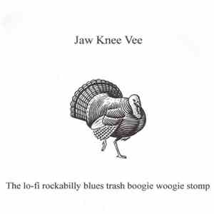 Jaw Knee Vee - The lo-fi rockabilly blues trash boogie woogie stomp